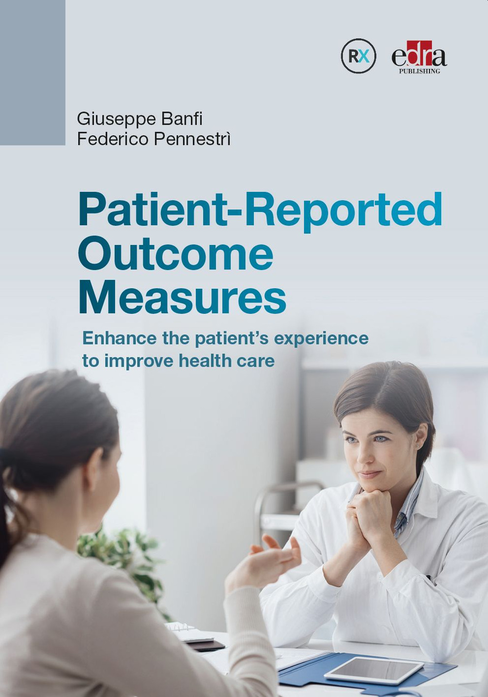 Libro Patient-Reported Outcome Measures. Enhance the patient’s experience to improve health care di Giuseppe Banfi; Federico Pennestrì - ean 9781957260419 - Edra