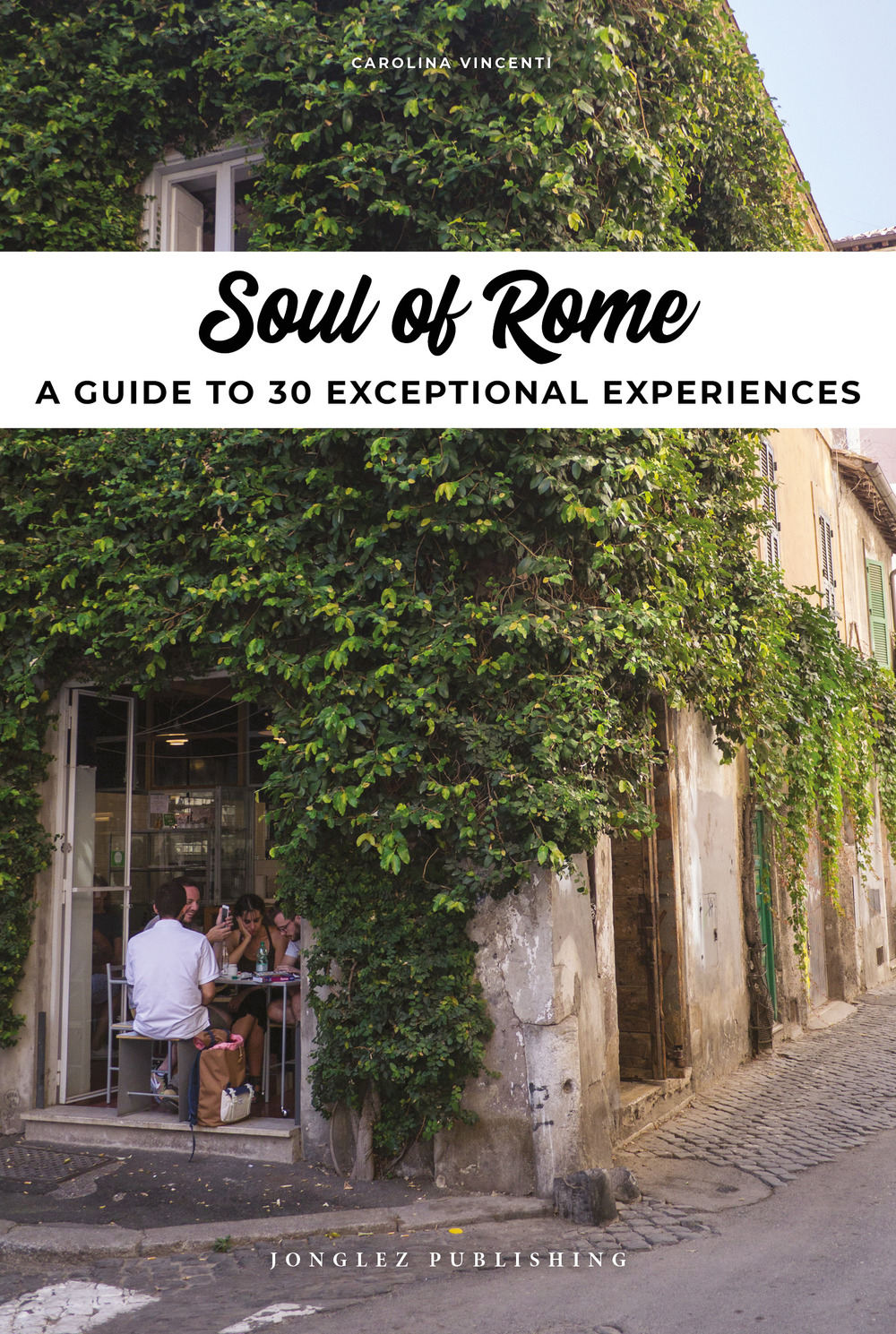 Libro Soul of Rome. A guide to 30 exceptional experiences di Carolina Vincenti - ean 9782361953805 - Jonglez
