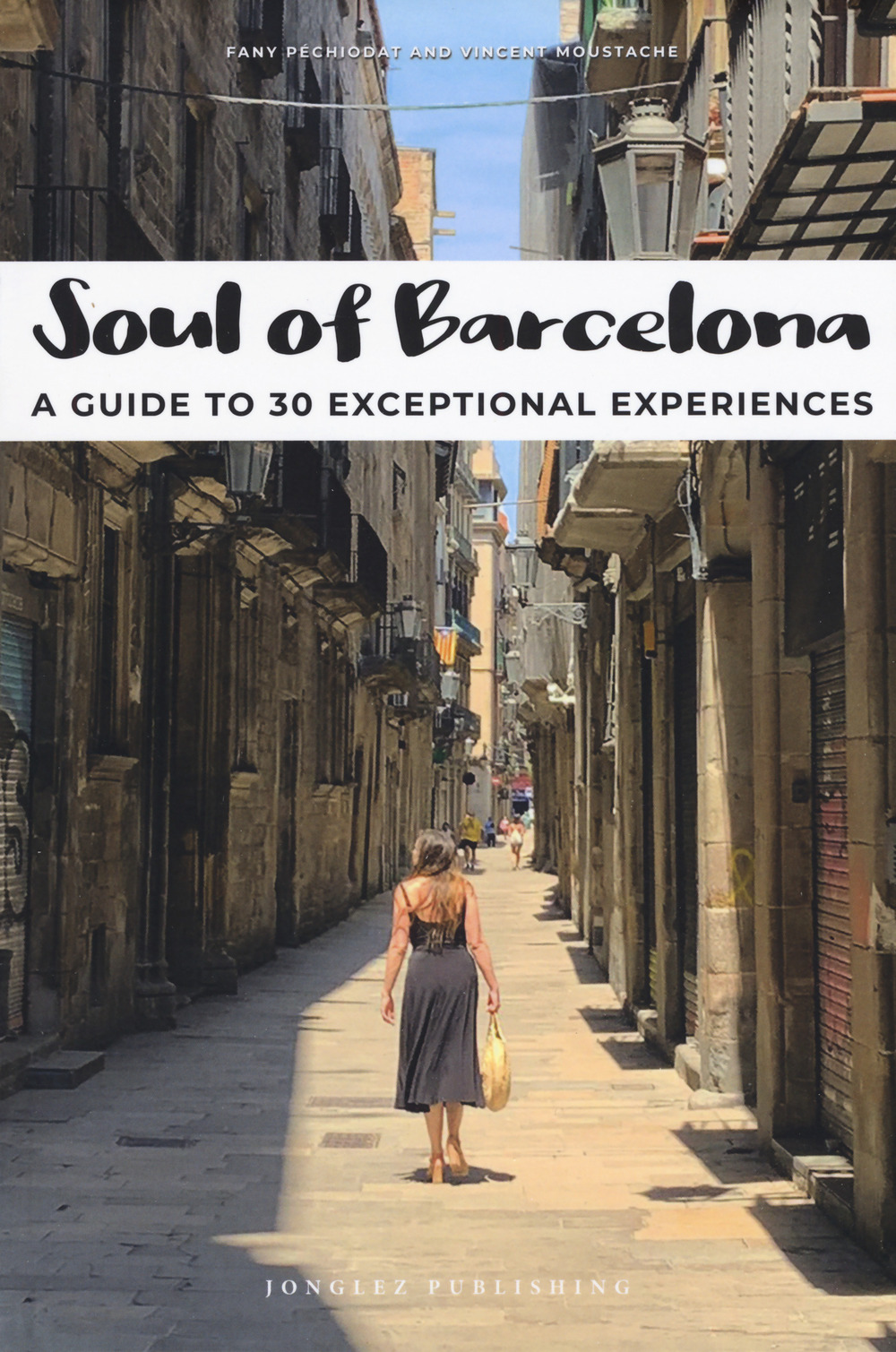 Libro Soul of Barcelona. A guide to 30 exceptional experiences di Fany Pechiodat; Vincent Moustache - ean 9782361953874 - Jonglez
