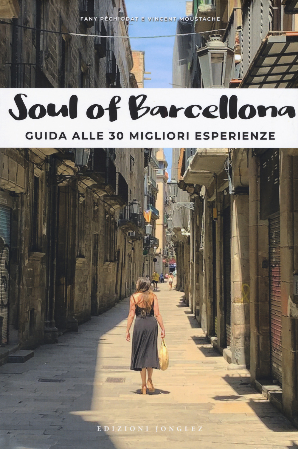 Libro Soul of Barcellona. Guida alle 30 migliori esperienze di Fany Pechiodat; Vincent Moustache - ean 9782361953881 - Jonglez