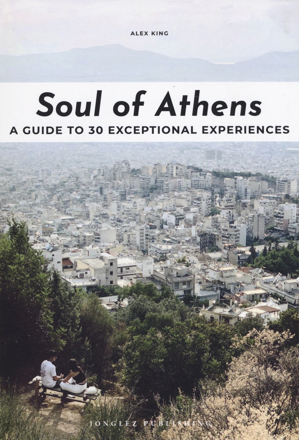 Libro Soul of Athens. A guide to 30 exceptional experiences di Alex King - ean 9782361954352 - Jonglez