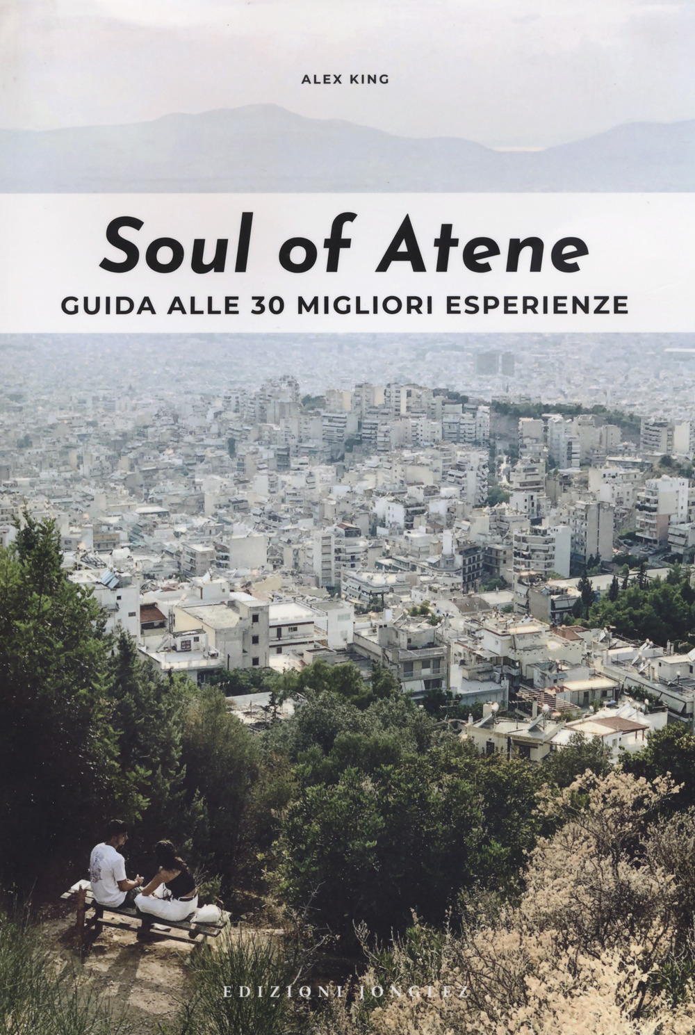 Libro Soul of Atene. Guida alle 30 migliori esperienze di Alex King - ean 9782361954369 - Jonglez