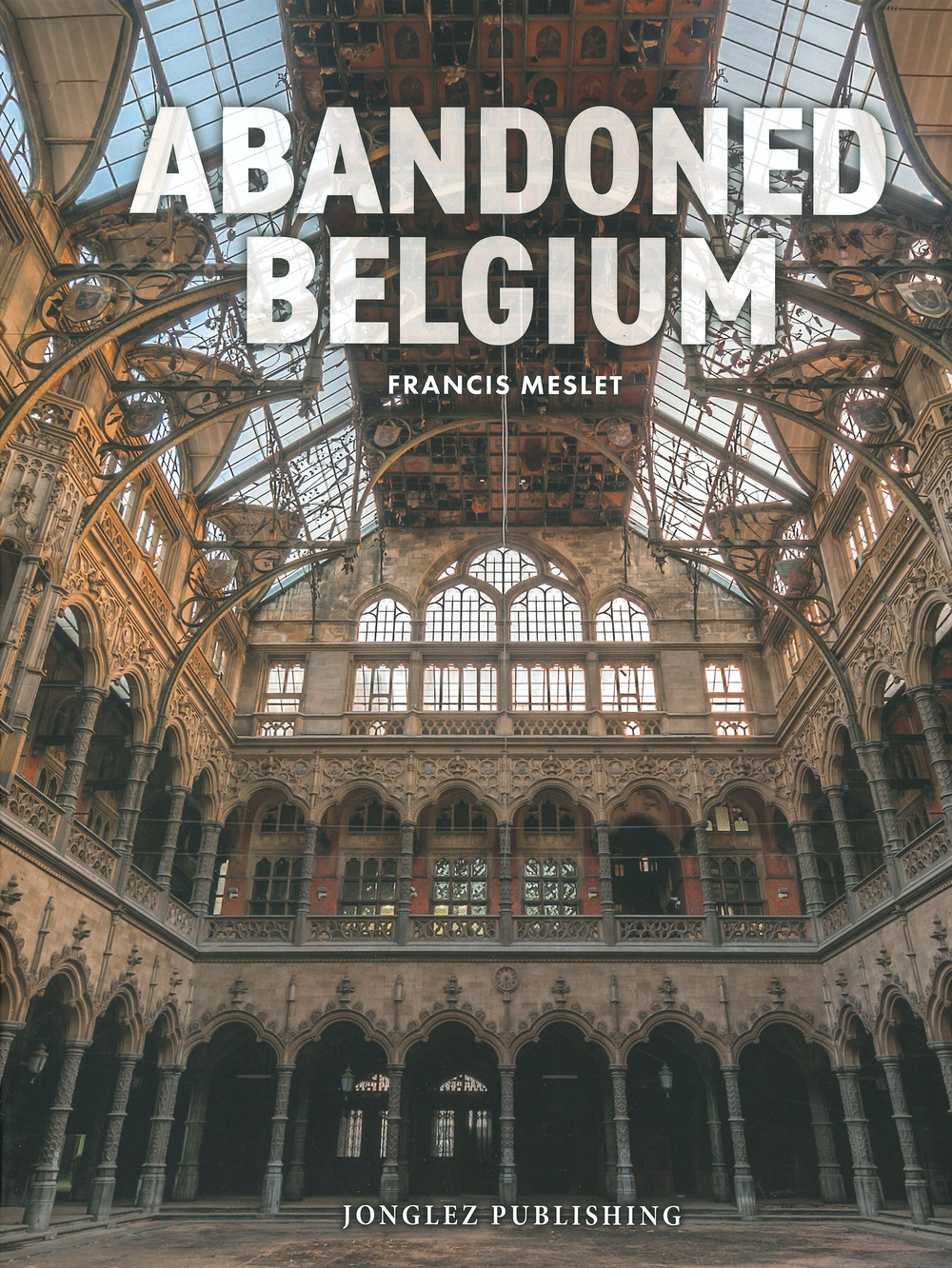 Libro Abandoned Belgium di Francis Meslet - ean 9782361956837 - Jonglez