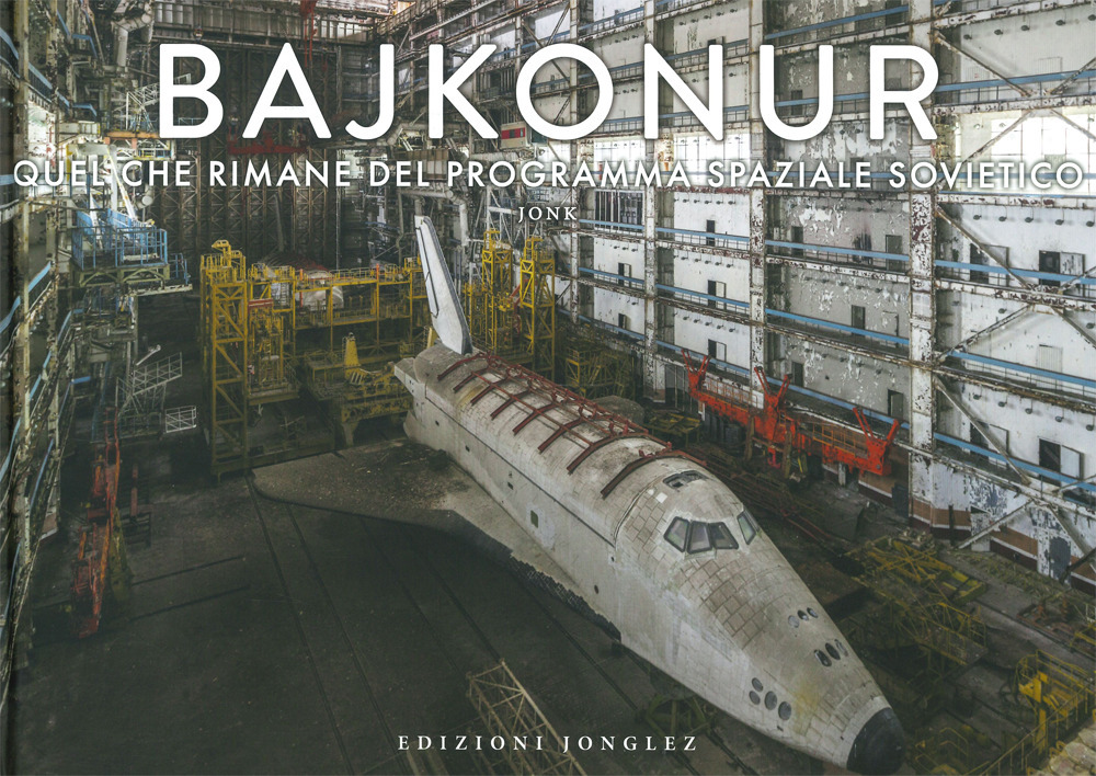 Libro Bajkonur. Quel che resta del programma spaziale sovietico di Jonk - ean 9782361957100 - Jonglez