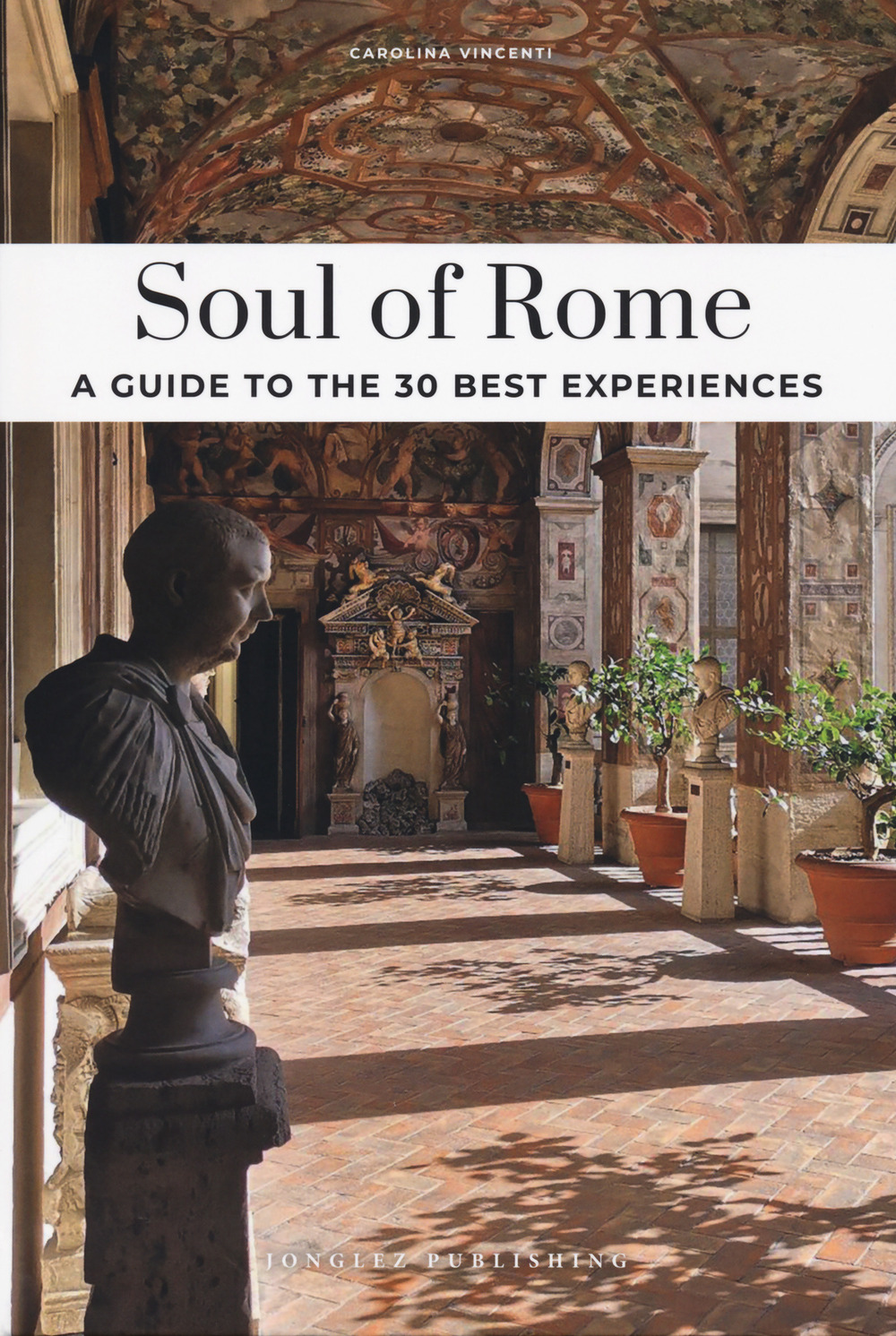 Libro Soul of Rome. A guide to the 30 best experiences di Carolina Vincenti - ean 9782361957209 - Jonglez