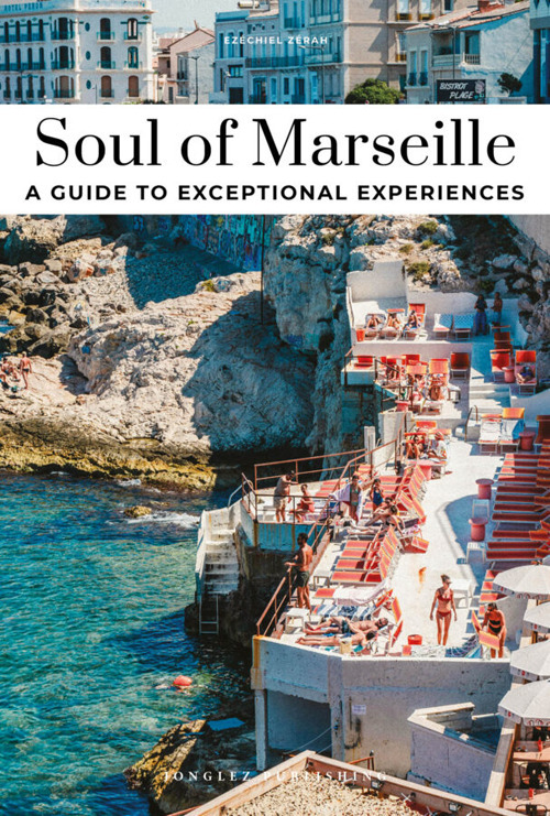 Libro Soul of Marseille. A guide to exceptional experiences di Ezechiel Zerah - ean 9782361958299 - Jonglez