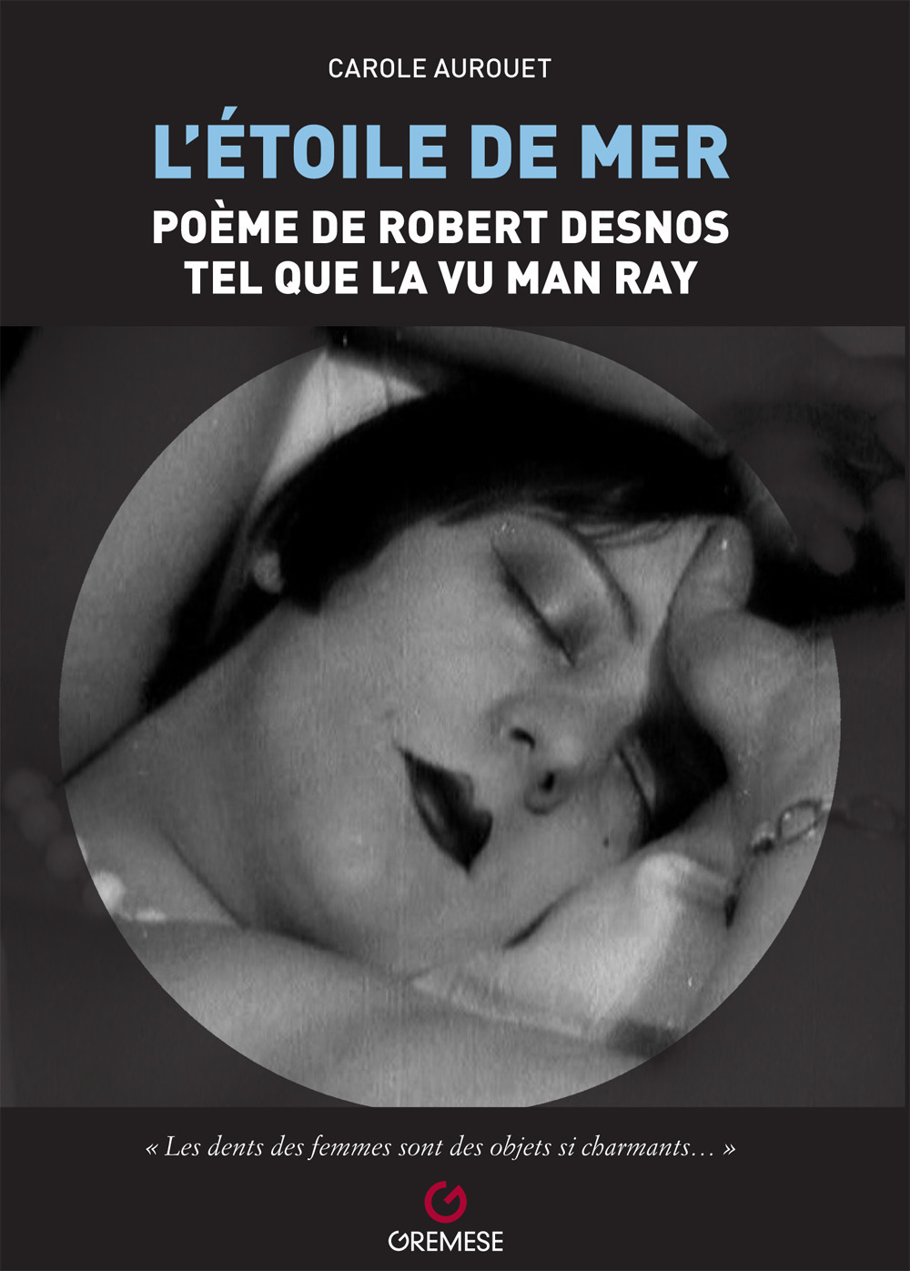 Libro etoile de mer. Poéme de Robert Desnos tel quel l'a vu Man Ray di Carole Aurouet - ean 9782366771787 - Gremese Editore