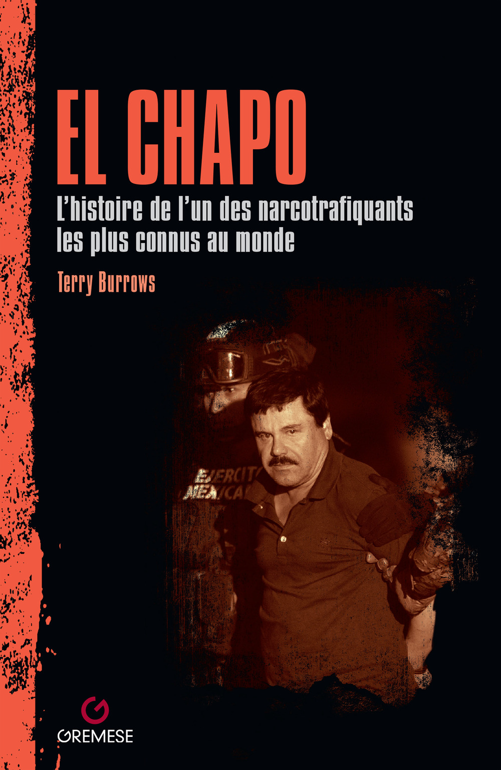 Libro Chapo. L'histoire de l’un des narcotrafiquants les plus connus au monde di Terry Burrows - ean 9782366773705 - Gremese Editore