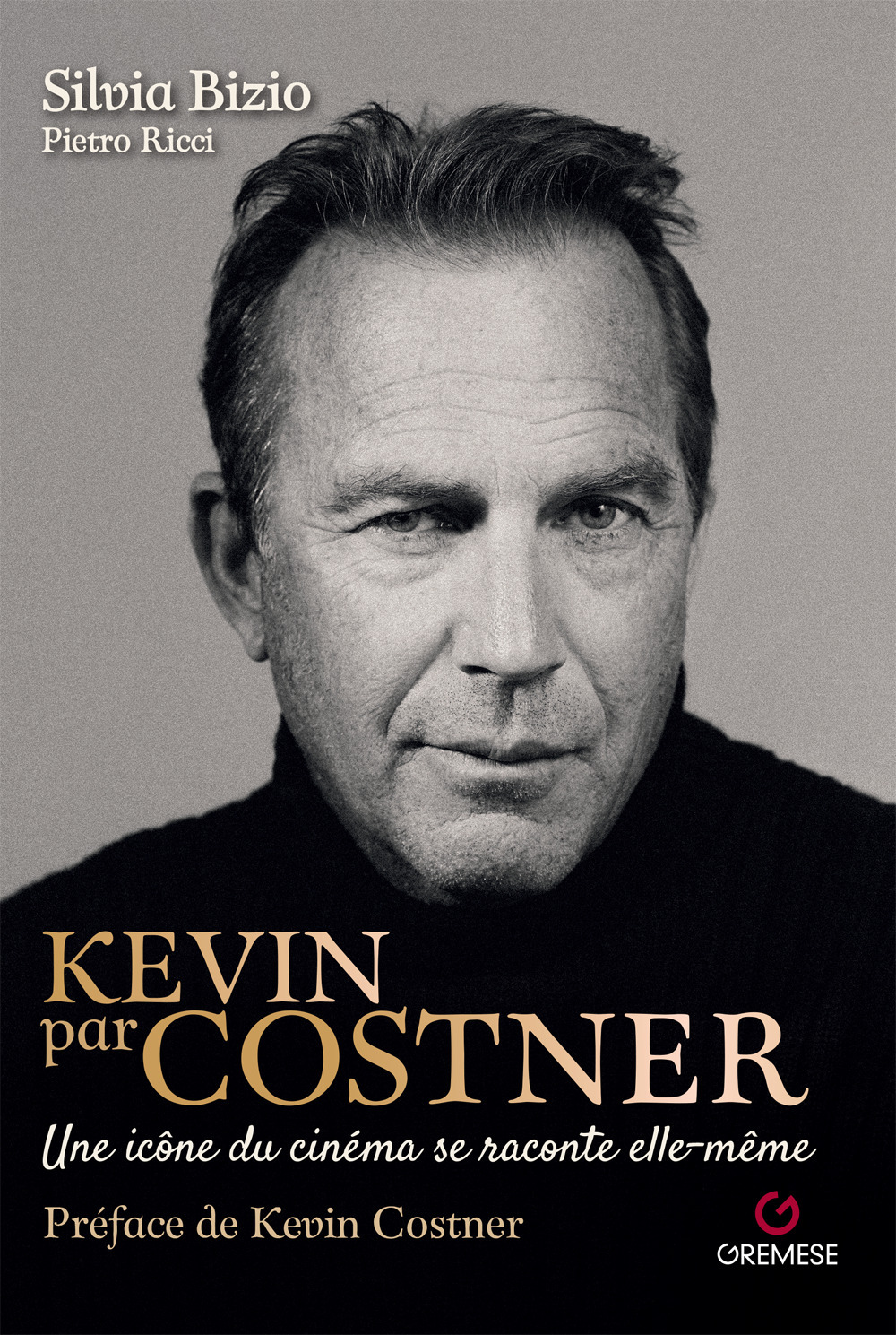 Libro Kevin par Costner. Une icône du cinéma se raconte elle-même di Silvia Bizio; Pietro Ricci - ean 9782366773873 - Gremese Editore