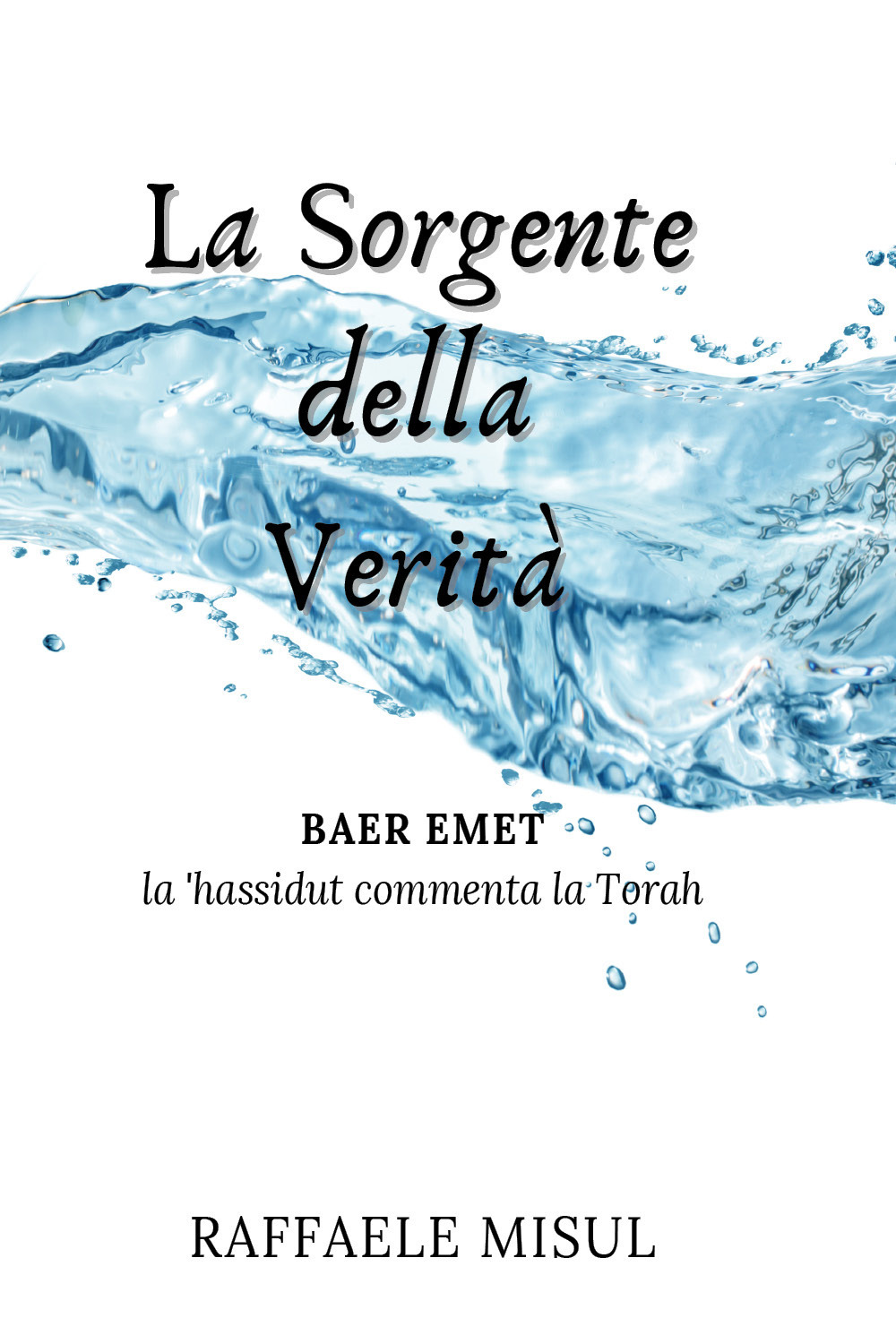 Libro sorgente della verità. La 'hassidut commenta la Torah di Raffaele Misul - ean 9782493391018 - Raziel Sefarim