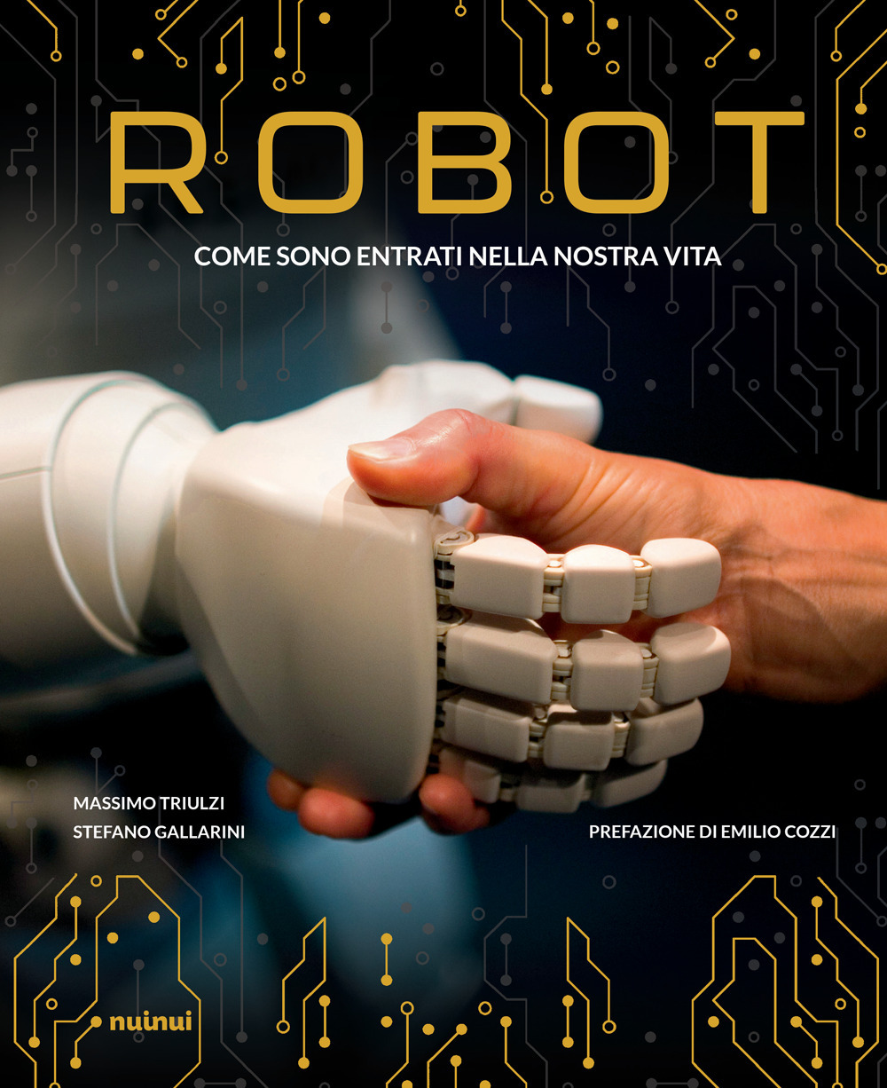 Libro Robot. Come sono entrati nella nostra vita di Massimo Triulzi; Stefano Gallarini - ean 9782889752430 - Nuinui