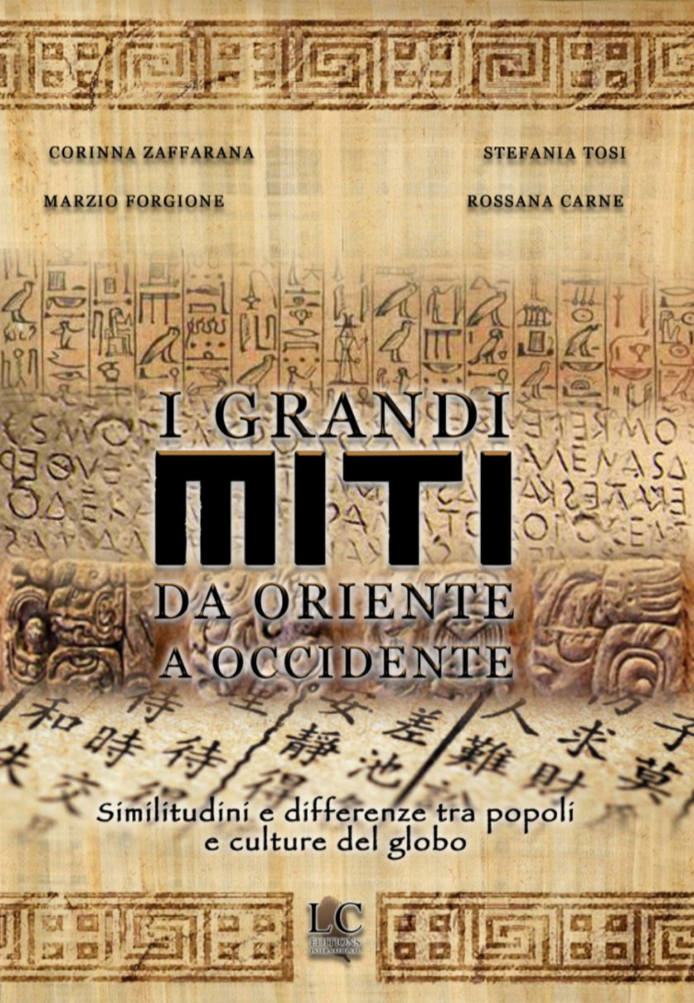 Libro grandi miti da Oriente a Occidente. Similitudini e differenze tra popoli e culture del globo di Stefania Tosi; Corinna Zaffarana; Rossana Carne; Marzio Forgiano - ean 9782902114115 - Lux-Co Éditions