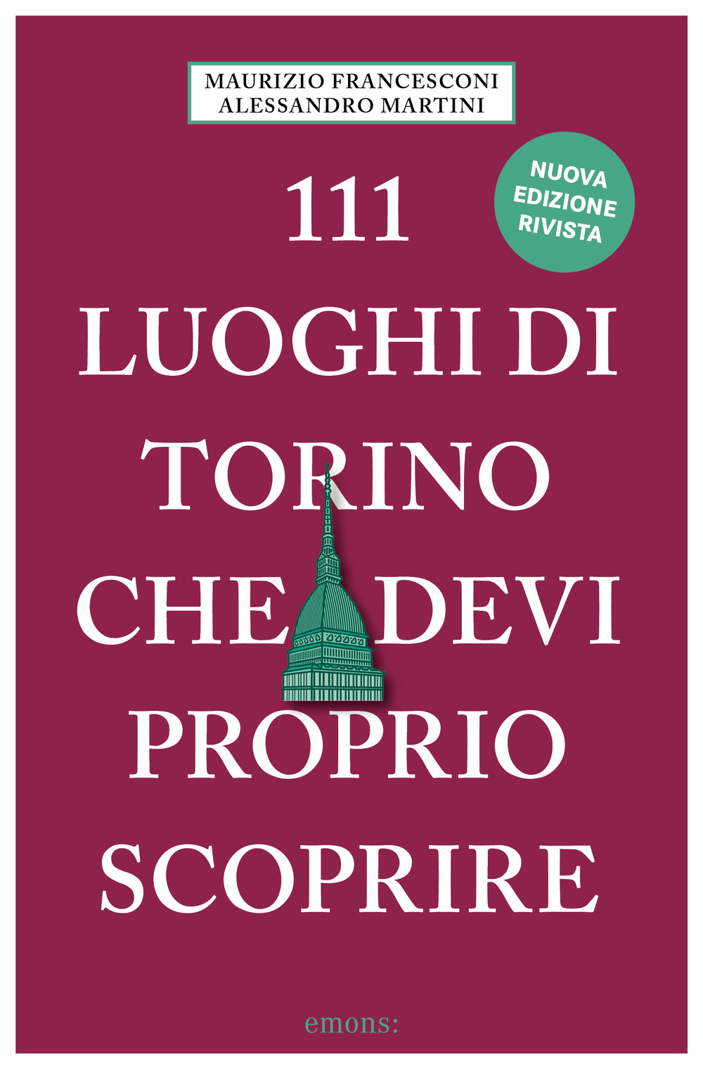 Libro 111 luoghi di Torino che devi proprio scoprire di Maurizio Francesconi; Alessandro Martini - ean 9783740801540 - Emons Edizioni