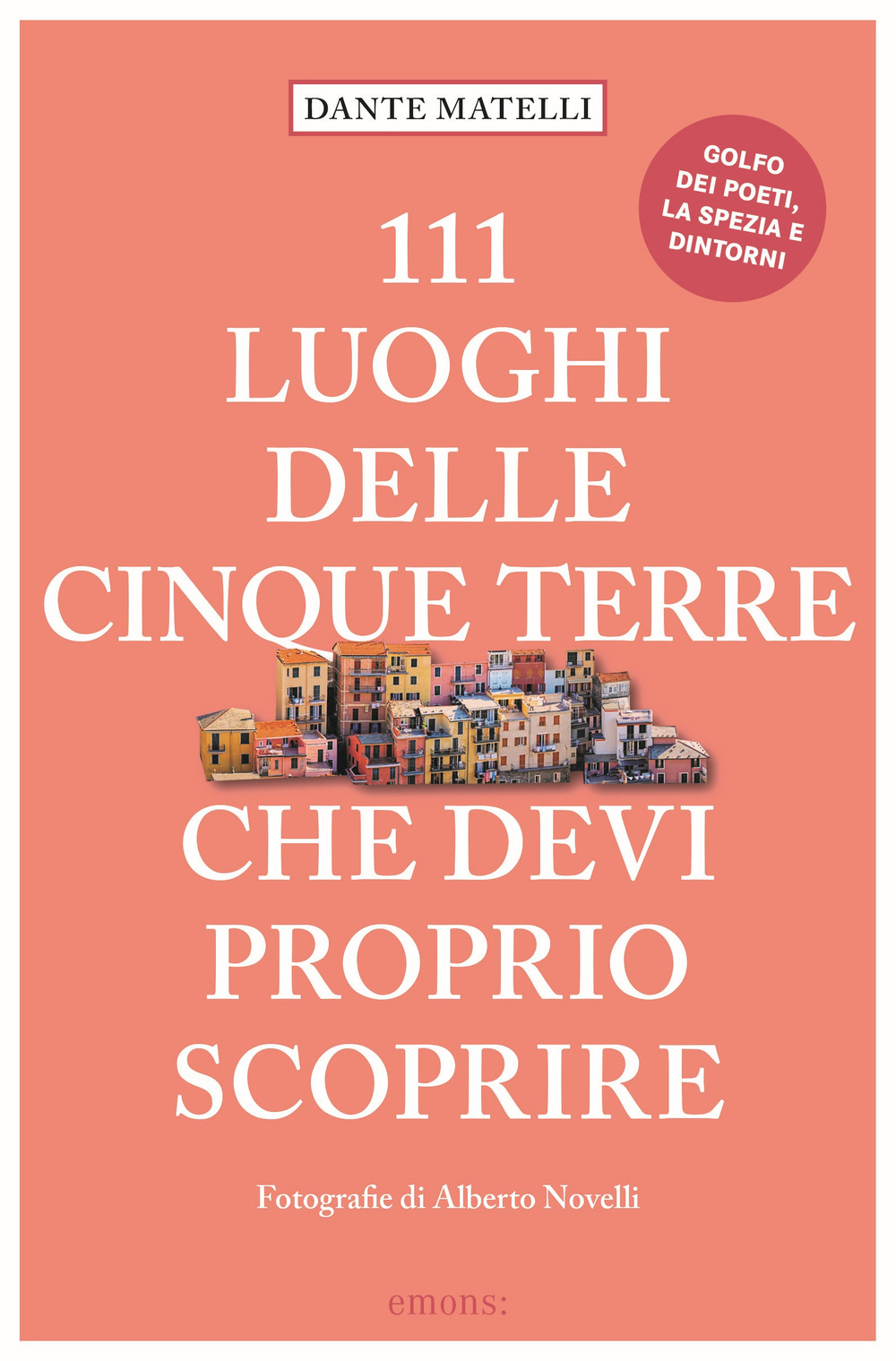 Libro 111 luoghi delle Cinque Terre che devi proprio scoprire di Dante Matelli - ean 9783740808648 - Emons Edizioni