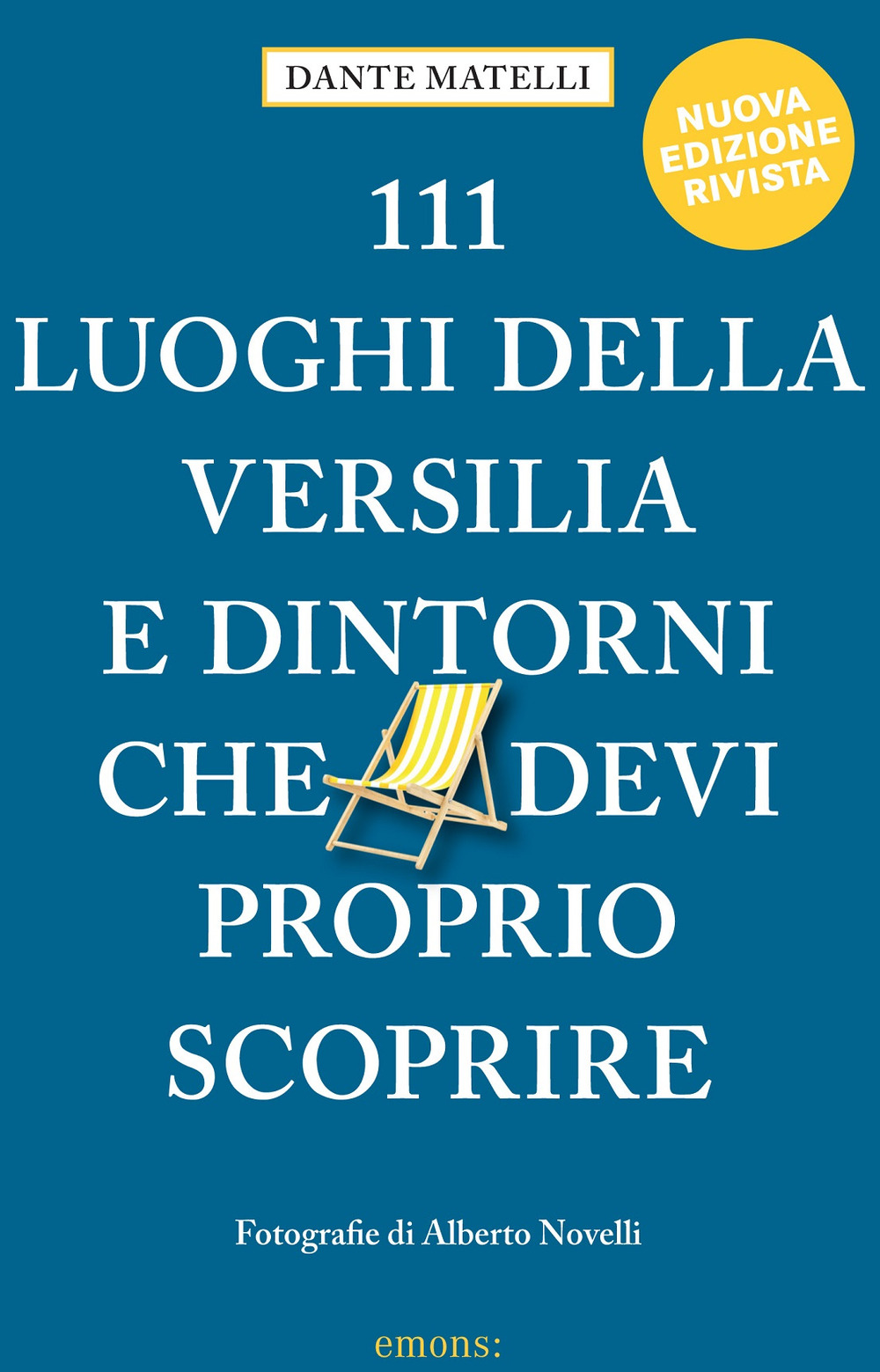 Libro 111 luoghi della Versilia e dintorni che devi proprio scoprire di Dante Matelli - ean 9783740808655 - Emons Edizioni