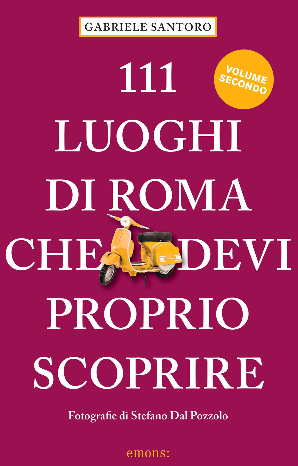 Libro 111 luoghi di Roma che devi proprio scoprire di Gabriele Santoro - ean 9783740813741 - Emons Edizioni