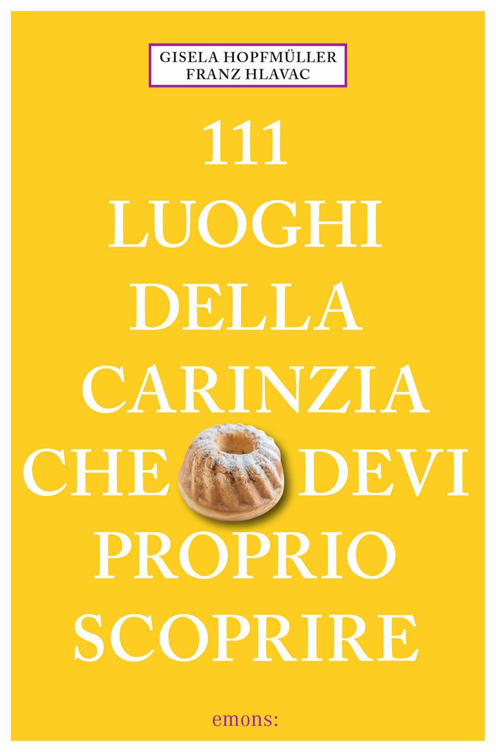 Libro 111 luoghi della Carinzia che devi proprio scoprire di Gisela Hopfmüller; Franz Hlavac - ean 9783740818098 - Emons Edizioni