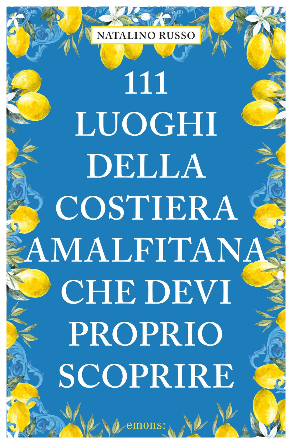 Libro 111 luoghi della Costiera Amalfitana che devi proprio di Natalino Russo - ean 9783740819897 - Emons Edizioni