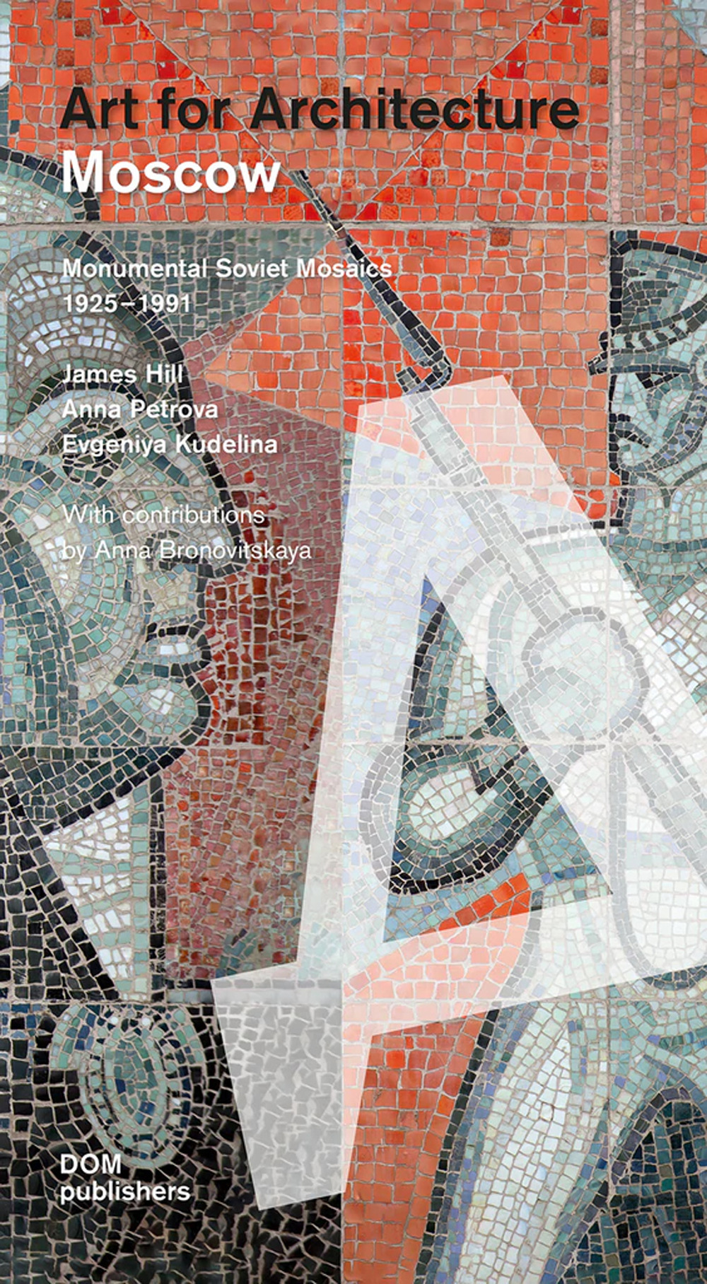 Libro Moscow. Art for architecture. Monumental soviet mosaics (1925-1991) di James Hill; Anna Petrova; Evgeniya Kudelina - ean 9783869220680 - Dom Publishers