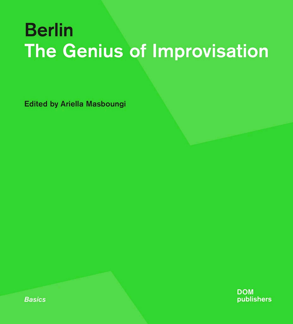Libro Berlin. The genius of improvisation di Ariella Masboungi - ean 9783869223025 - Dom Publishers