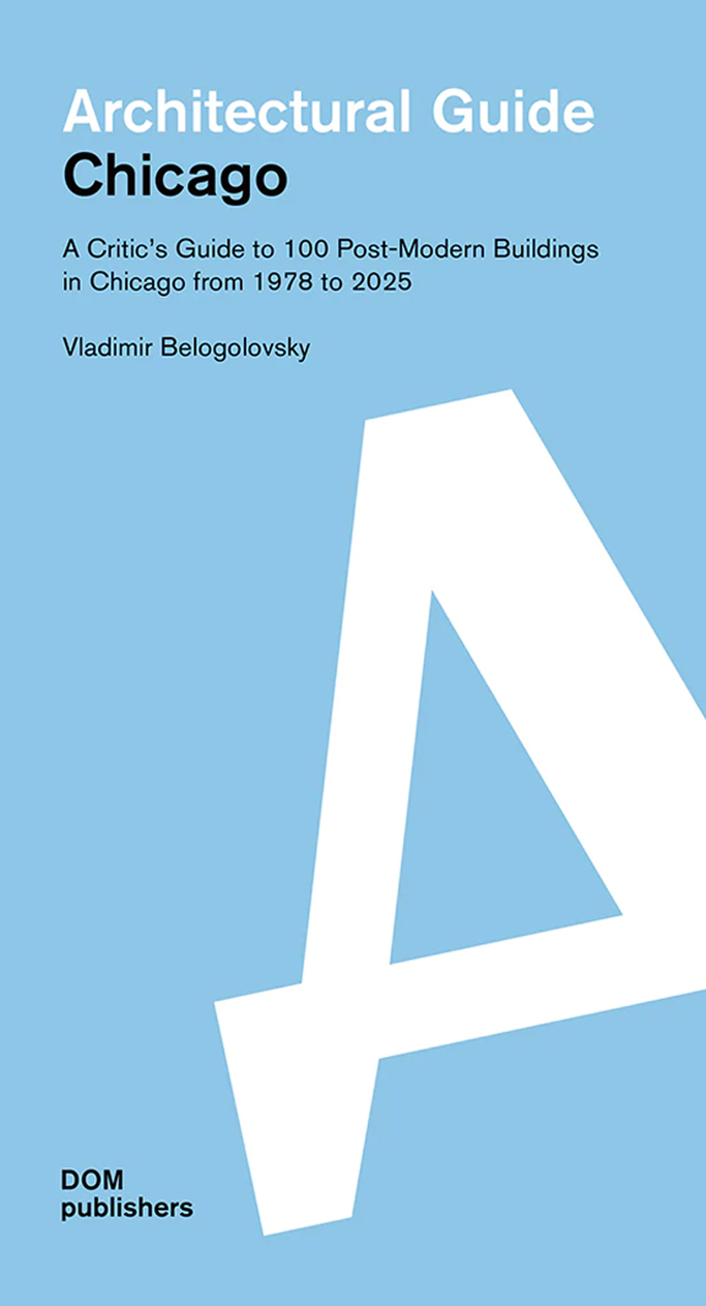 Libro Architectural guide. Chicago. A critic's guide to 100 post-modern buildings in Chicago from 1978 to 2025 di Vladimir Belogolovsky - ean 9783869224183 - Dom Publishers