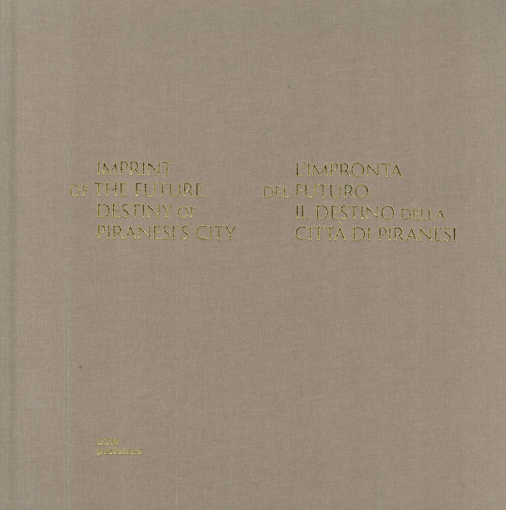 Libro Imprint of the future. Destiny of Piranesi's City-L'impronta del futuro. Il destino della città di Piranesi di Sergei Tchoban - ean 9783869226071 - Dom Publishers