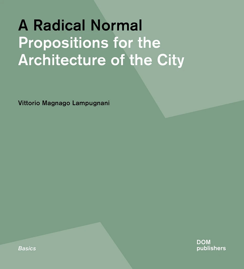 Libro radical normal. Propositions for the architecture of the city di Vittorio Magnago Lampugnani - ean 9783869227016 - Dom Publishers