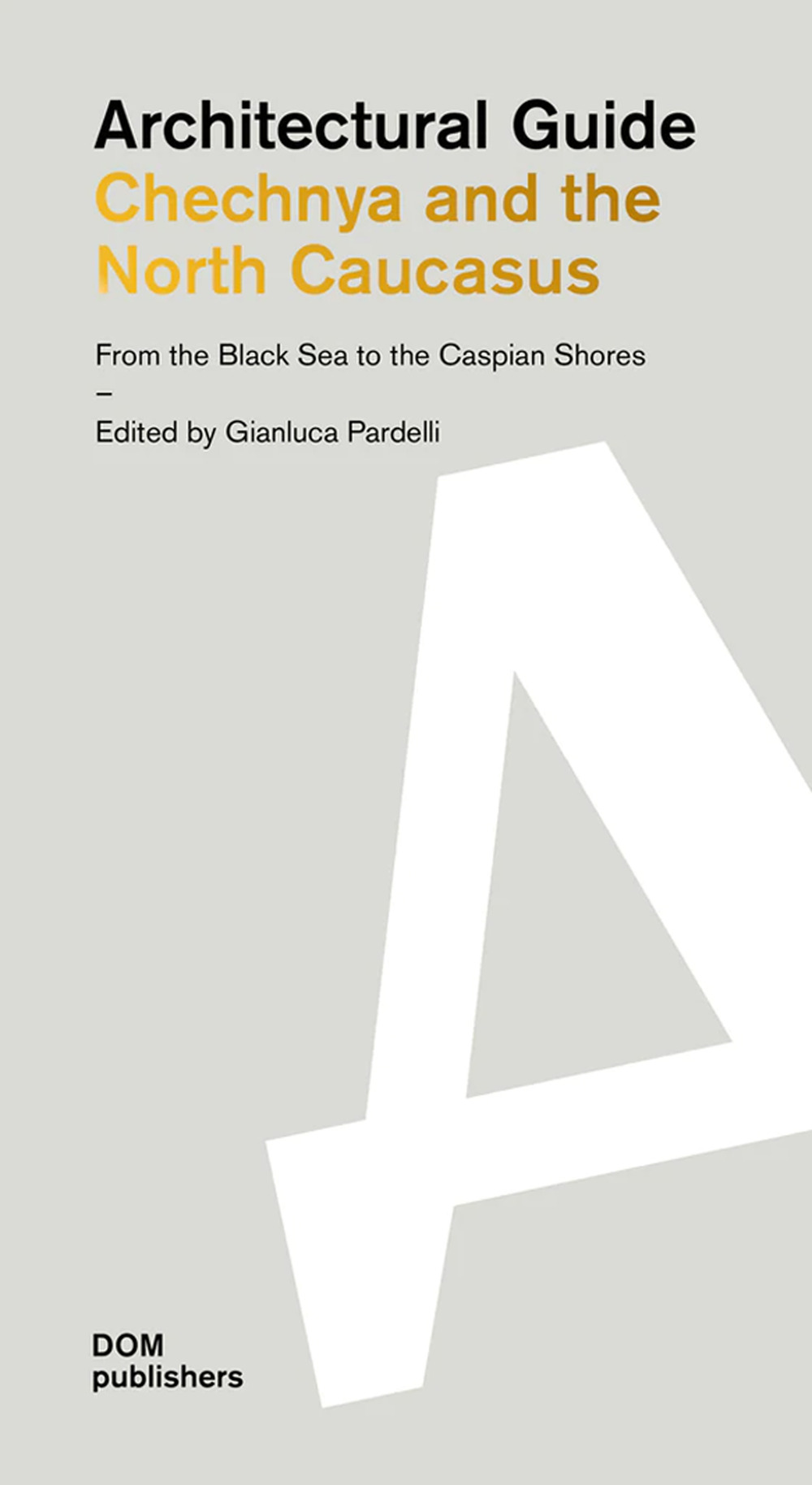 Libro Architectural guide. Chechnya and the North Caucasus. From the Black Sea to the Caspian Shores di Gianluca Pardelli - ean 9783869227375 - Dom Publishers