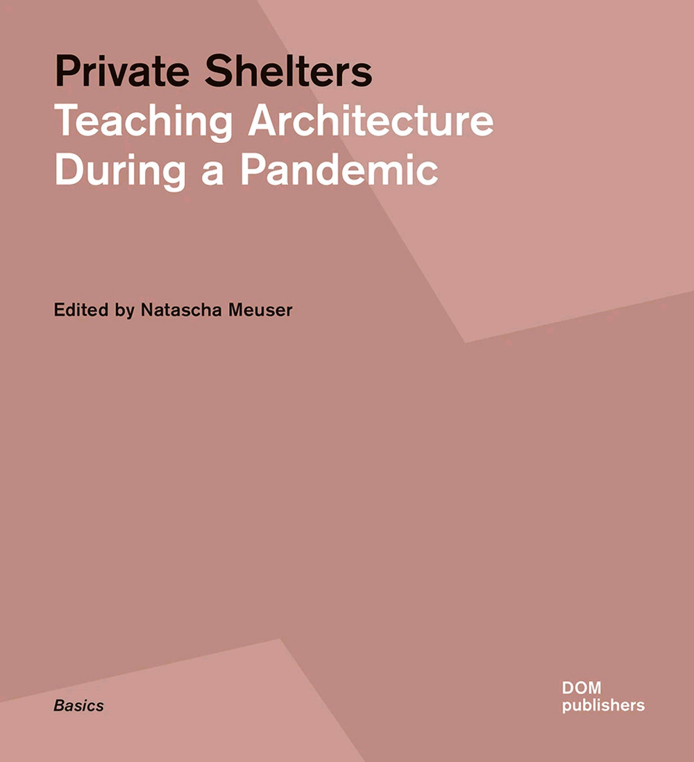 Libro Private shelters. Teaching architecture during a pandemic di Natascha Meuser - ean 9783869227801 - Dom Publishers
