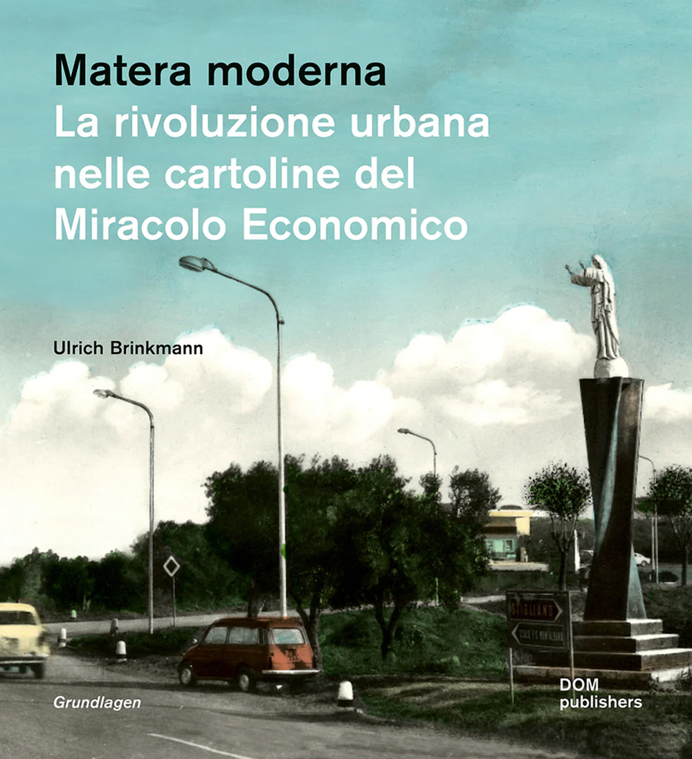 Libro Matera moderna. La rivoluzione urbana nelle cartoline del miracolo economico di Ulrich Brinkmann - ean 9783869228266 - Dom Publishers