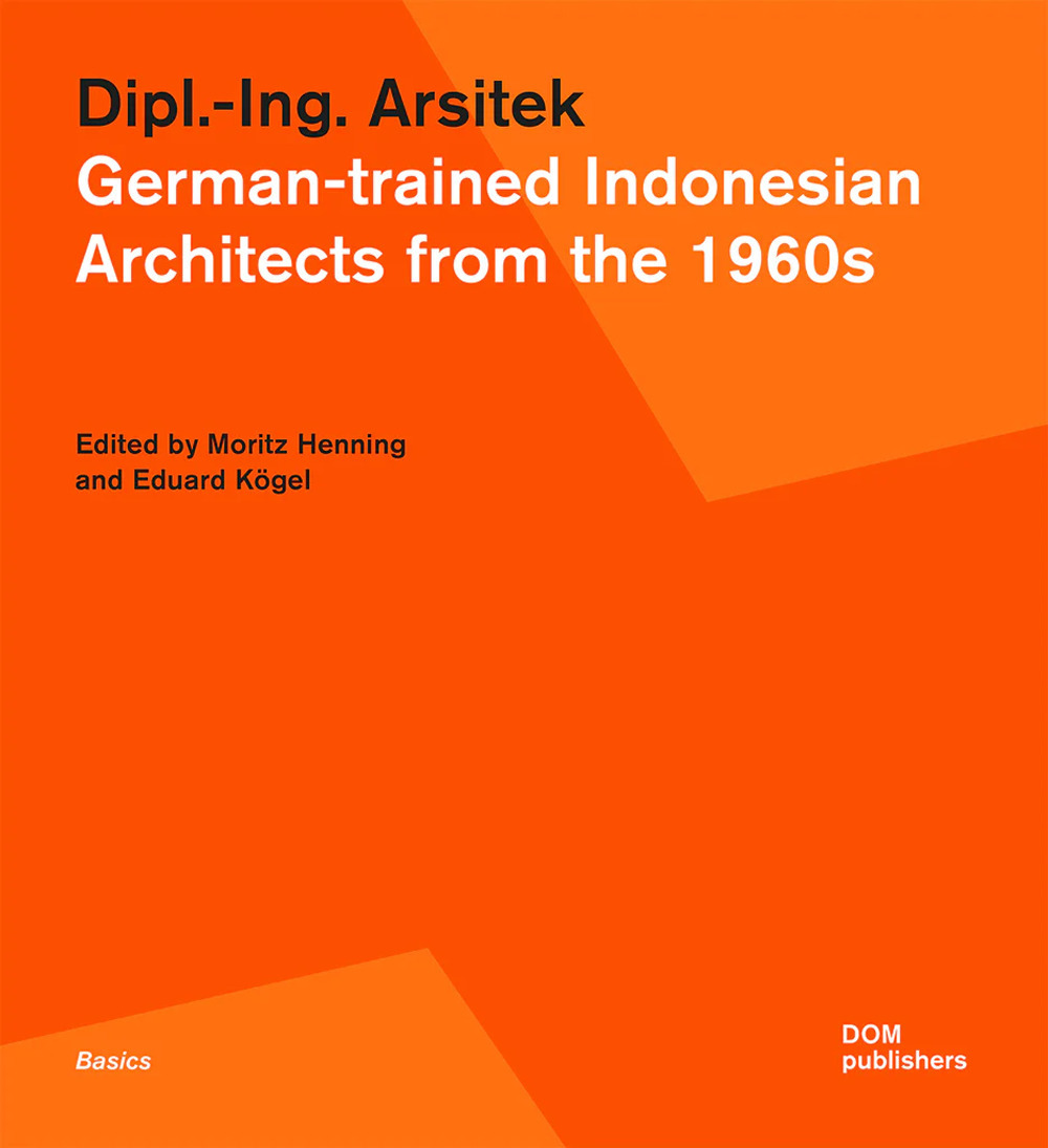 Libro Dipl.-Ing. Arsitek. German-trained Indonesian architects from the 1960s di  - ean 9783869228662 - Dom Publishers