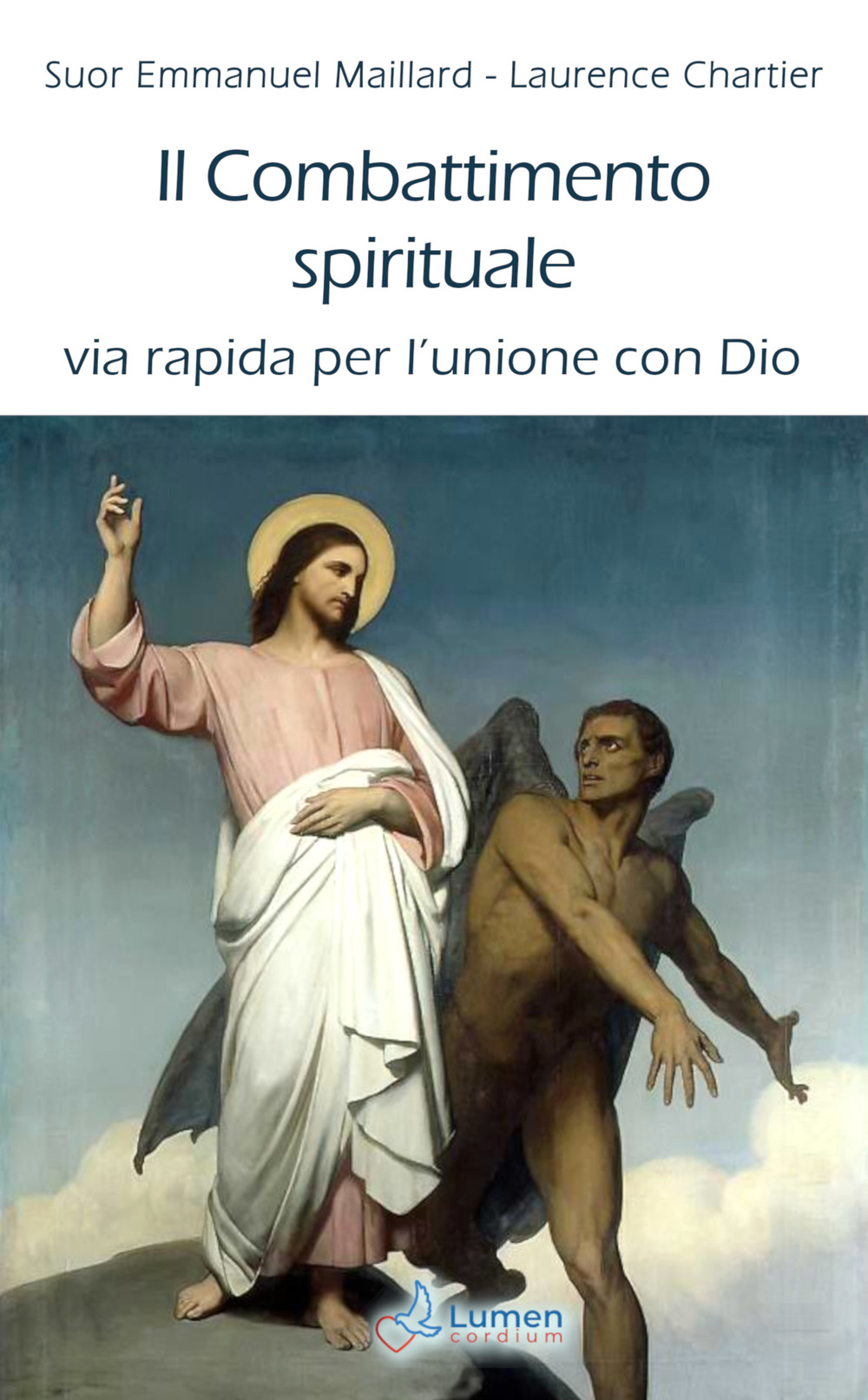 Libro combattimento spirituale. Via rapida per l’unione con Dio di Laurence Chartier; Emmanuel Maillard - ean 9783907227077 - Lumen Cordium