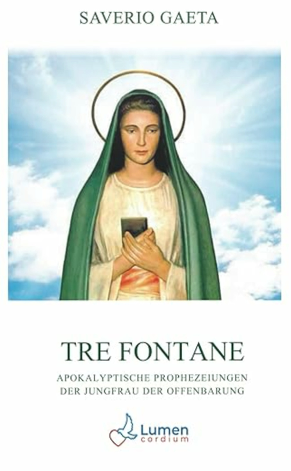 Libro Tre Fontane. Apokalyptische Prophezeiungen der Jungfrau der Offenbarung di Saverio Gaeta - ean 9783907227152 - Lumen Cordium
