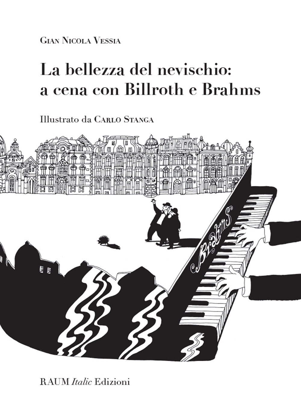 Libro bellezza del nevischio: a cena con Billroth e Brahms di Gian Nicola Vessia - ean 9783944858845 - RAUM Italic