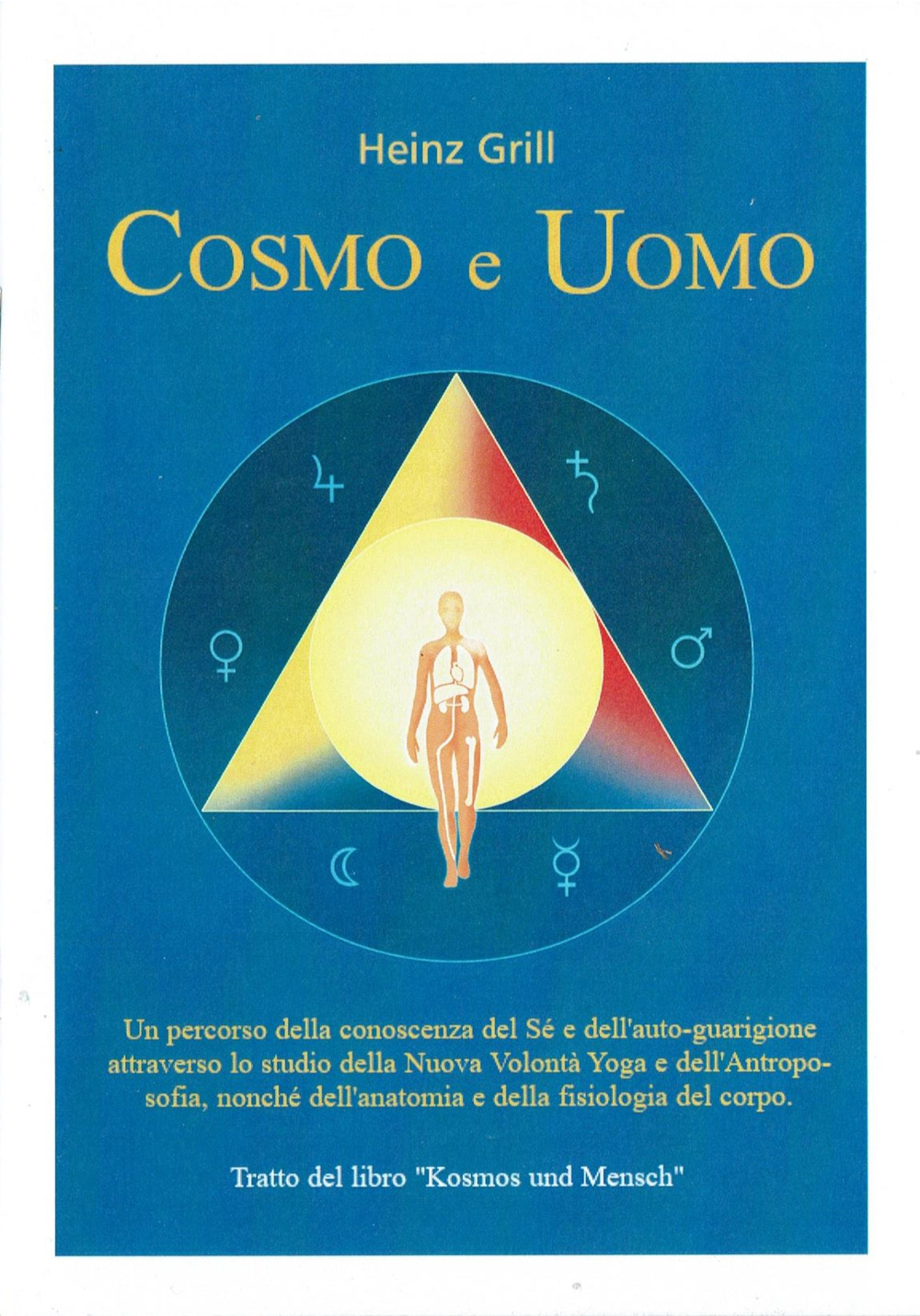 Libro Cosmo e uomo. Un percorso della conoscenza del sé e dell'auto-guarigione attraverso lo studio della nuova volontà Yoga e dell'Antroposofia