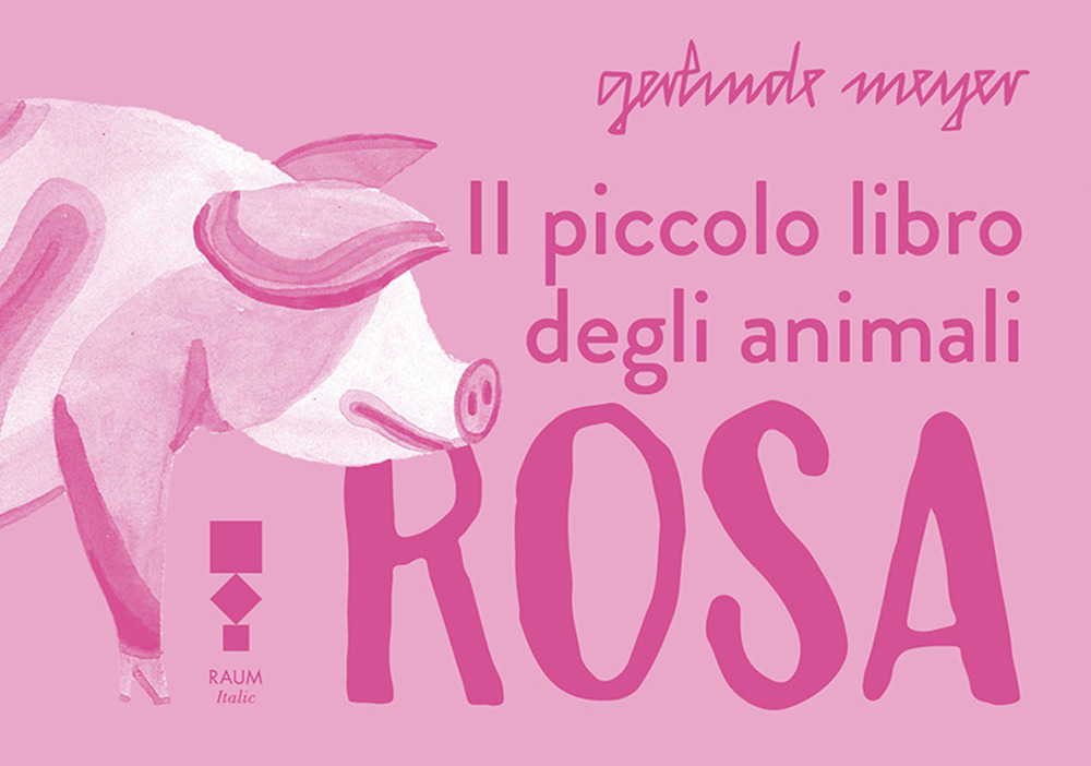Libro piccolo libro degli animali rosa di Gerlinde Meyer - ean 9783949042249 - RAUM Italic