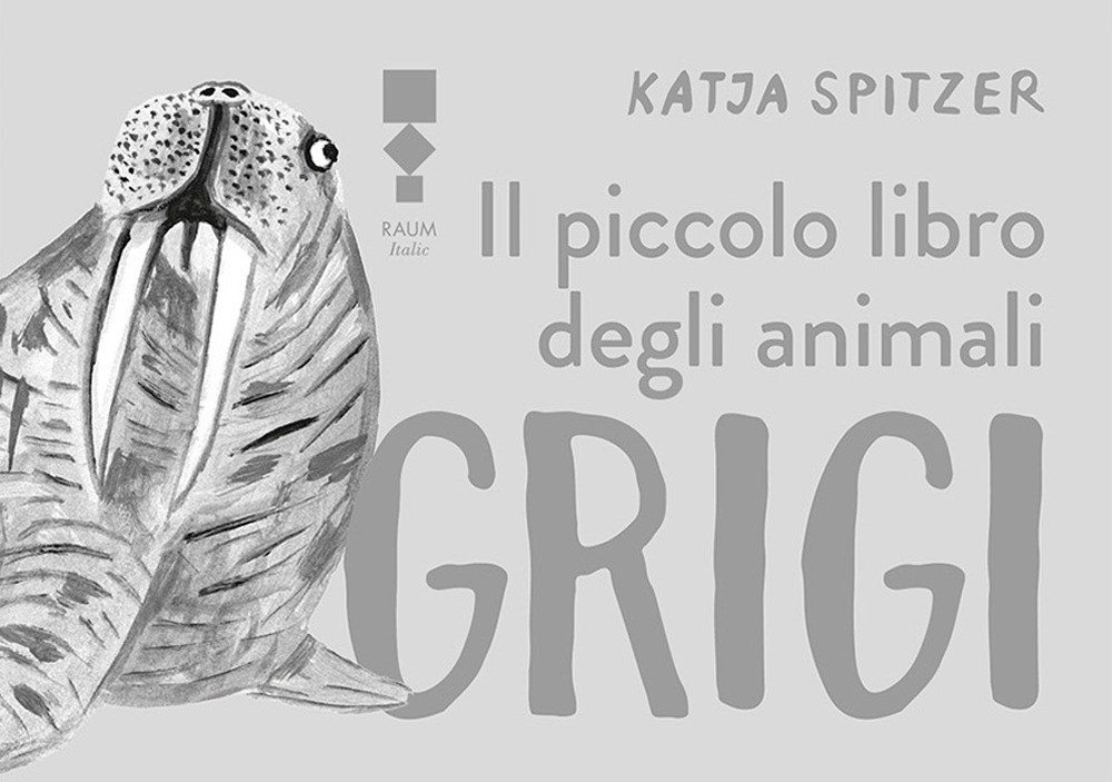 Libro piccolo libro degli animali grigi di Katja Spitzer - ean 9783949042294 - RAUM Italic