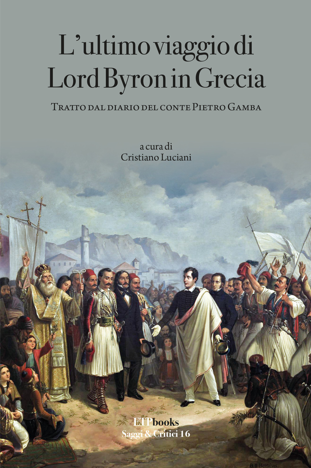 Libro ultimo viaggio di Lord Byron in Grecia. Tratto dal diario del Conte Pietro Gamba di Cristiano Luciani - ean 9786185329693 - ETPbooks