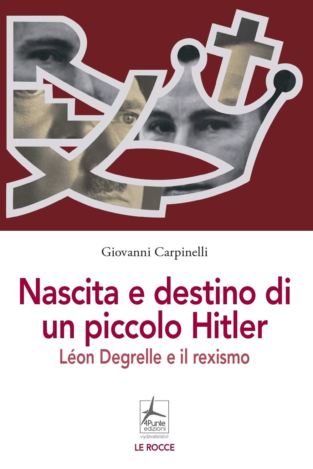 Libro Nascita e destino di un piccolo Hitler. Léon Degrelle e il rexismo di Giovanni Carpinelli - ean 9788088478133 - 4Punte edizioni