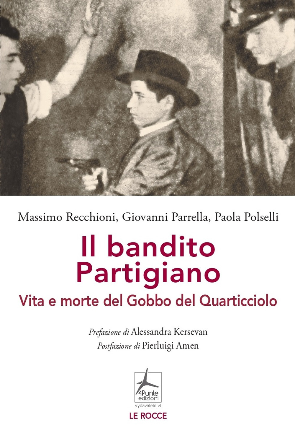 Libro bandito partigiano. Vita e morte del Gobbo del Quarticciolo di Massimo Recchioni; Giovanni Parrella; Paola Polselli - ean 9788088478362 - 4Punte edizioni