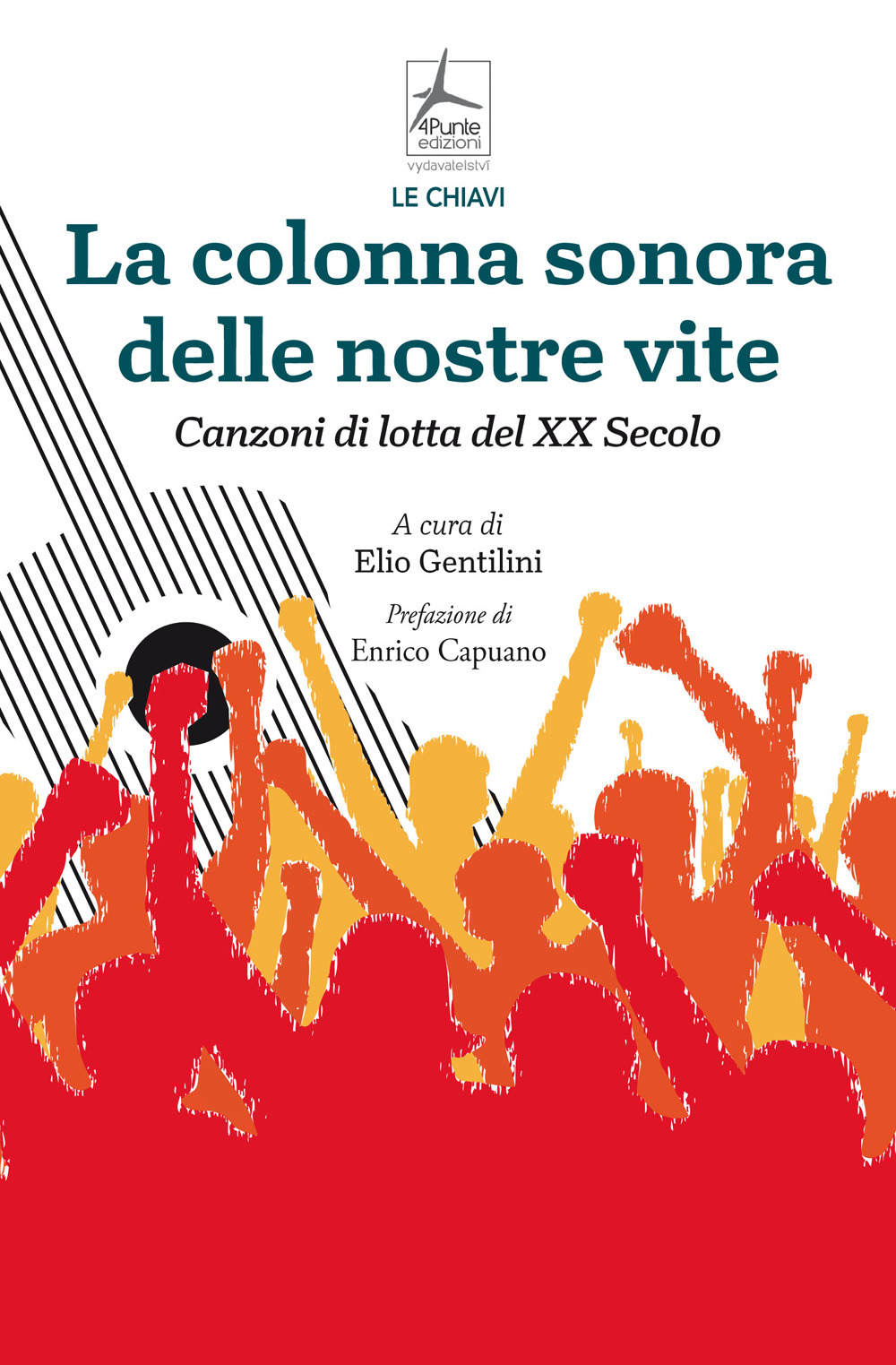 Libro La colonna sonora delle nostre vite. Canzoni di lotta del XX Secolo di Elio Gentilini - ean 9788088478560 - 4Punte edizioni