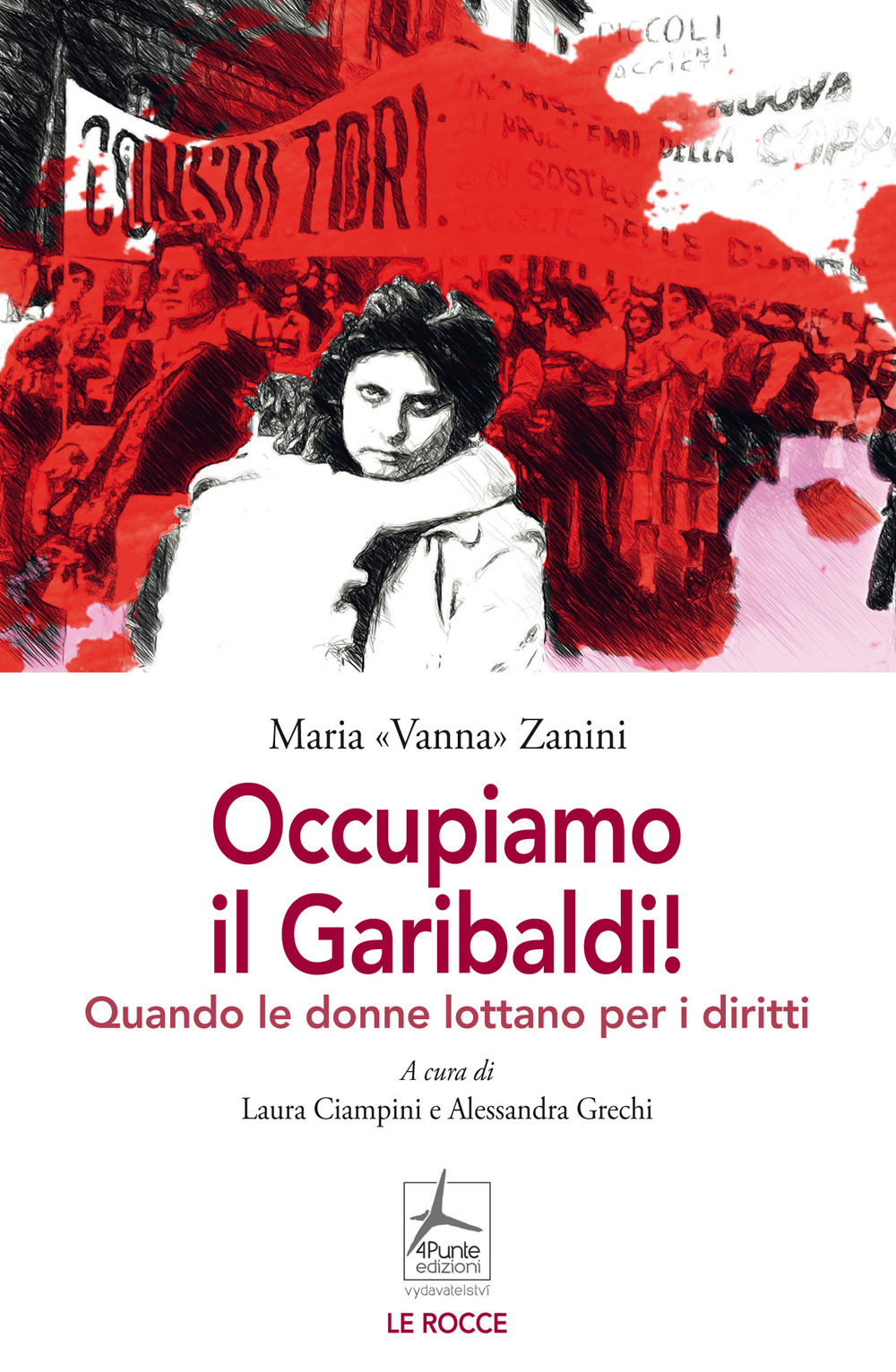 Libro Occupiamo il Garibaldi! Quando le donne lottano per i diritti di Maria Vanna Zanini; Laura Ciampini; Alessandra Grechi - ean 9788088478614 - 4Punte edizioni