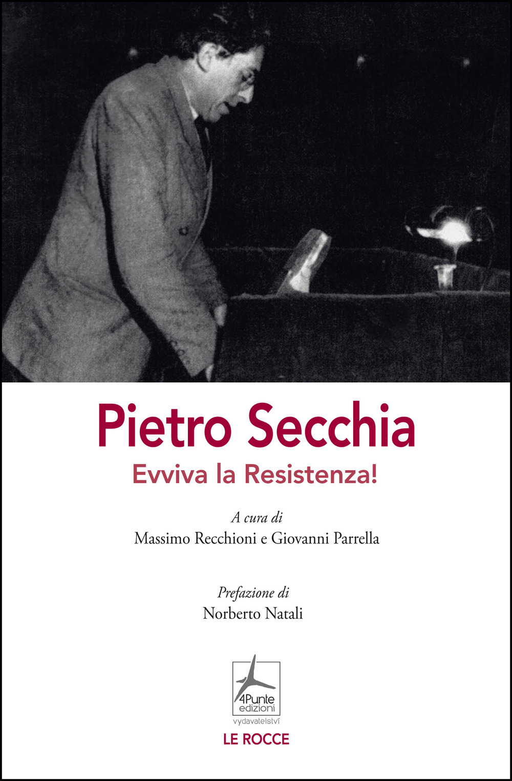 Libro Pietro Secchia. Evviva la Resistenza! di Massimo Recchioni; Giovanni Parrella - ean 9788088478645 - 4Punte edizioni