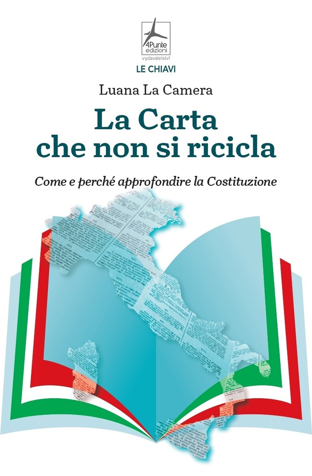 Libro carta che non si ricicla. Come e perché approfondire la Costituzione di Luana La Camera - ean 9788090844926 - 4Punte edizioni