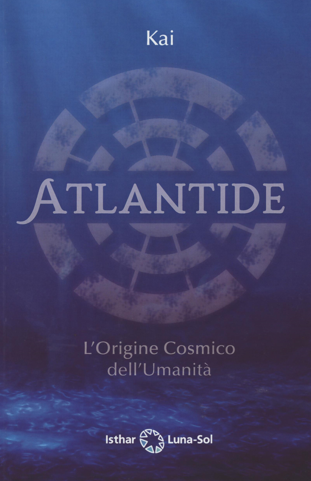 Libro Atlantide. L'origine cosmico dell'umanità di Kai - ean 9788412367799 - Ishtar Luna-Sol