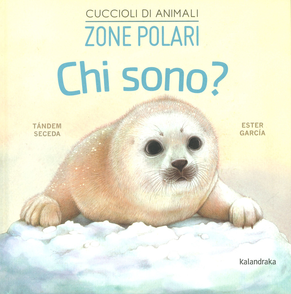 Libro Zone polari. Chi sono? Cuccioli di animali di Seceda Tándem - ean 9788413432038 - Kalandraka Italia
