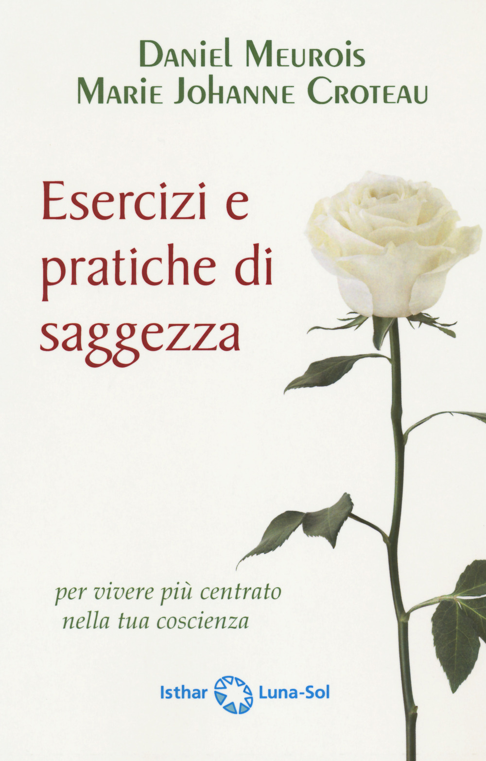 Libro Esercizi e pratiche di saggezza per vivere più centrato nella tua coscienza di Daniel Meurois; Marie-Johanne Croteau - ean 9788417230906 - Ishtar Luna-Sol