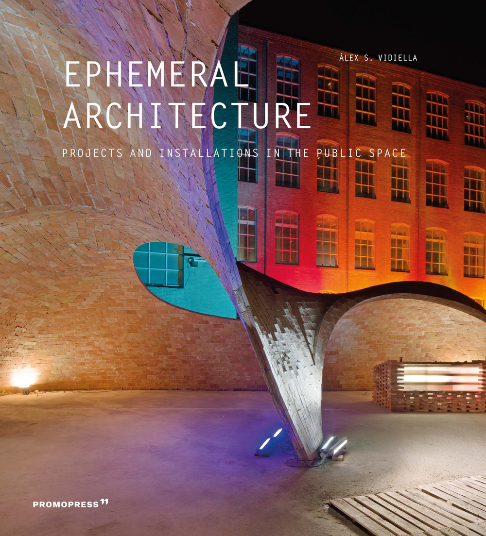 Libro Ephemeral architecture. Projects and installations in the public space di Alex Sanchez Vidiella - ean 9788417412227 - Promopress