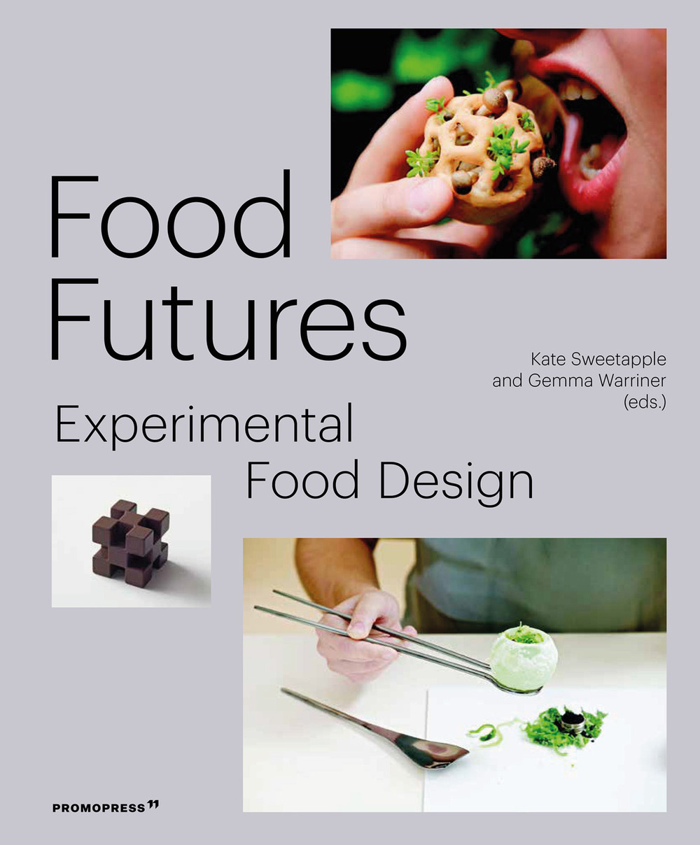 Libro Food futures. Experimental food design di Gemma Warriner; Kate Sweetapple - ean 9788417412319 - Promopress
