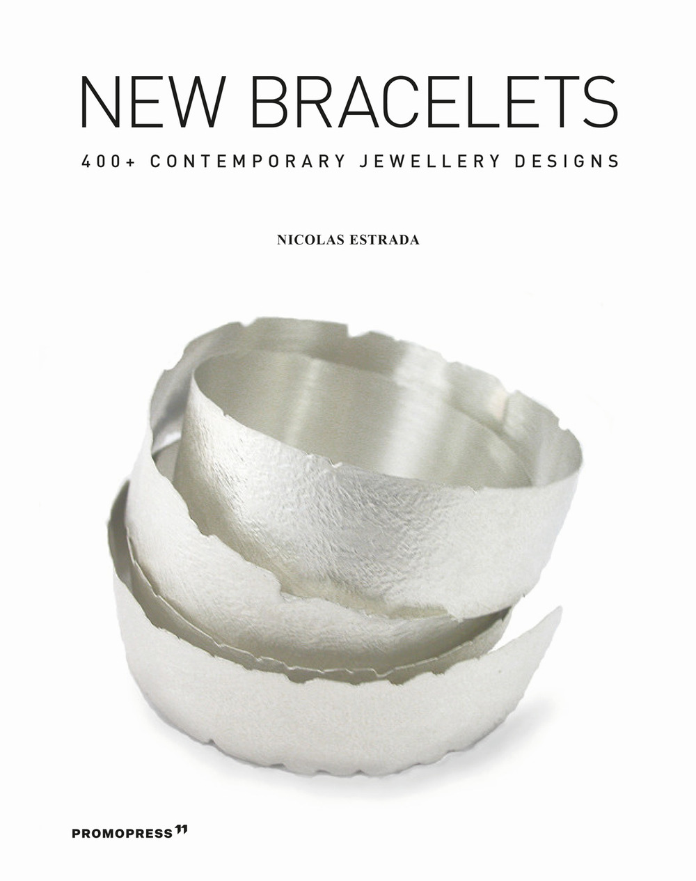 Libro New bracelets. 400+ contemporary jewellery designs di Nicolás Estrada - ean 9788417412500 - Promopress